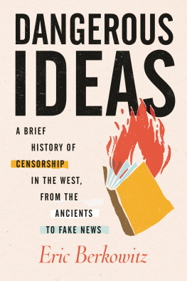 Eric Berkowitz Dangerous Ideas: A Brief History of Censorship in the West, from the Ancients to Fake News