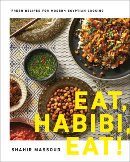 Shahir Massoud - Eat, Habibi, Eat!: Fresh Recipes for Modern Egyptian Cooking