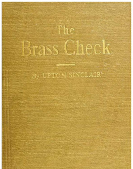 Upton Sinclai - Brass Check; A Study of American Journalism; Evidence and Reasons Behind the Medias Corruption