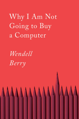 Wendell Berry - Why I Am Not Going to Buy a Computer