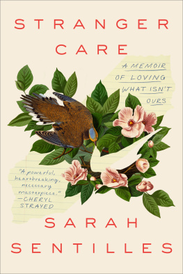 Sarah Sentilles Stranger Care: A Memoir of Loving What Isnt Ours