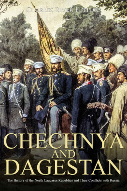 Charles River Editors - Chechnya and Dagestan: The History of the North Caucasus Republics and Their Conflicts with Russia