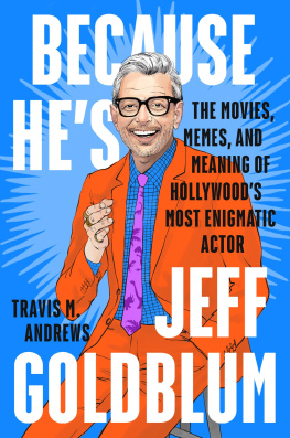 Travis M. Andrews - Because Hes Jeff Goldblum: The Movies, Memes and Meaning of Hollywoods Most Enigmatic Actor