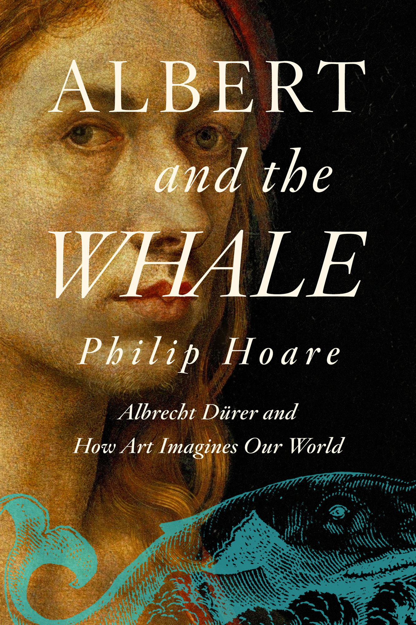 Albert and the Whale Philip Hoare Albrecht Drer and How Art Imagines Our World - photo 1