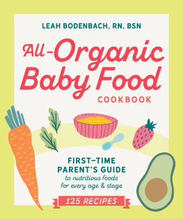 Leah Bodenbach RN - All-Organic Baby Food Cookbook: First Time Parents Guide to Nutritious Foods for Every Age and Stage