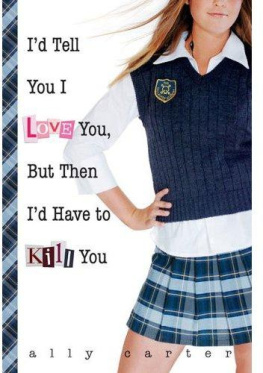 Ally Carter - Gallagher Girls 1 Id Tell You I Love You, but Then Id Have to Kill You