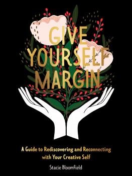 Stacie Bloomfield Give Yourself Margin: A Guide to Rediscovering and Reconnecting with Your Creative Self