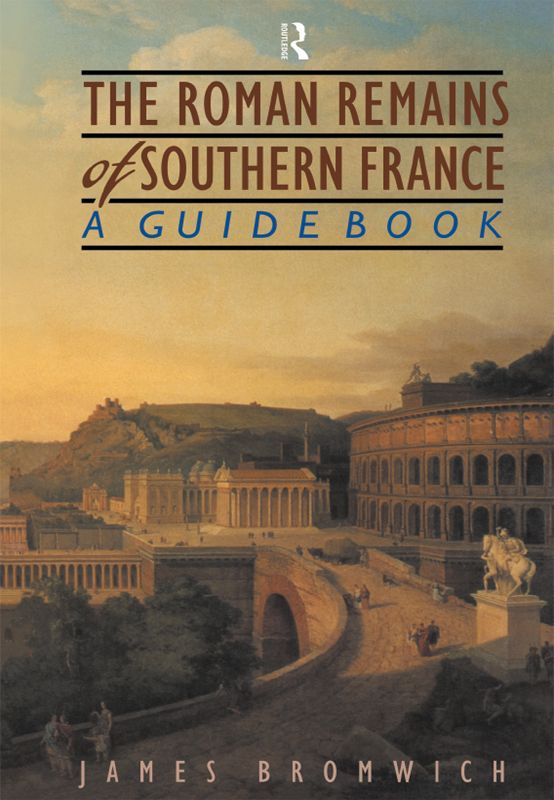 THE ROMAN REMAINS OF SOUTHERN FRANCE THE ROMAN REMAINS OF SOUTHERN FRANCE - photo 1