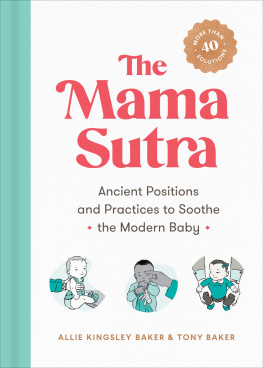 Allie Kingsley Baker The Mama Sutra: Ancient Positions and Practices to Soothe the Modern Baby