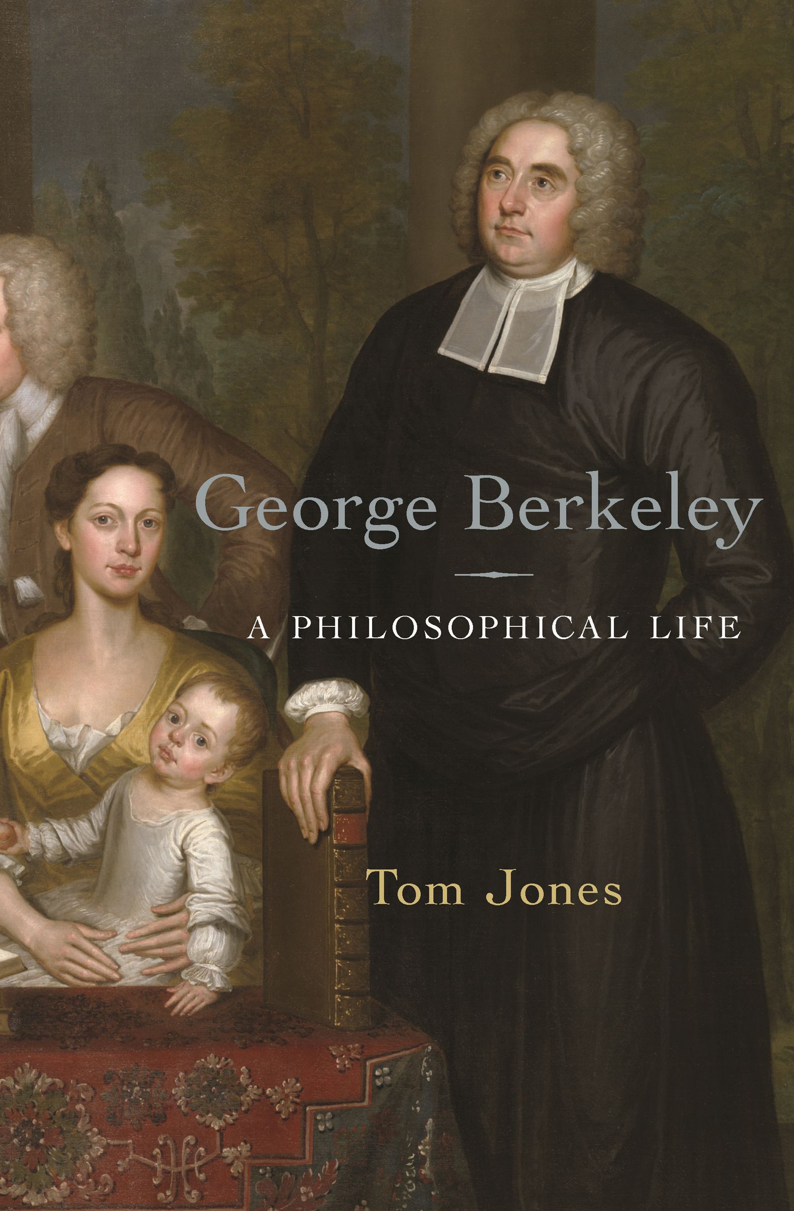 GEORGE BERKELEY George Berkeley A PHILOSOPHICAL LIFE Tom Jones PRINCETON - photo 1