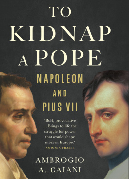 Ambrogio A. Caiani - To Kidnap a Pope: Napoleon and Pius VII