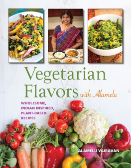 Alamelu Vairavan - Vegetarian Flavors with Alamelu: Wholesome, Indian Inspired, Plant-Based Recipes
