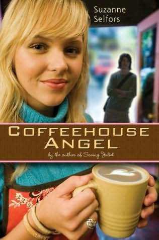 Coffeehouse Angel Suzanne Selfors For my little sister Laurie Selfors who - photo 1