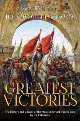 Charles River Editors - The Ottoman Empire’s Greatest Victories: The History and Legacy of the Most Important Battles Won by the Ottomans