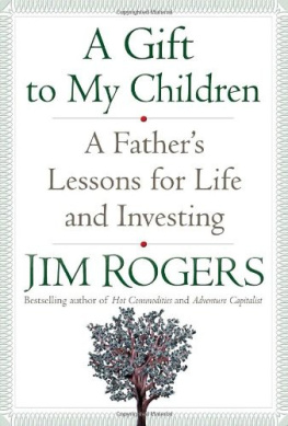Jim Rogers - A Gift to My Children: A Fathers Lessons for Life and Investing