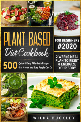 Buckley - Plant Based Diet Cookbook for Beginners: 500 Quick & Easy, Affordable Recipes that Novice and Busy People Can Do | 2 Weeks Meal Plan to Reset and Energize Your Body