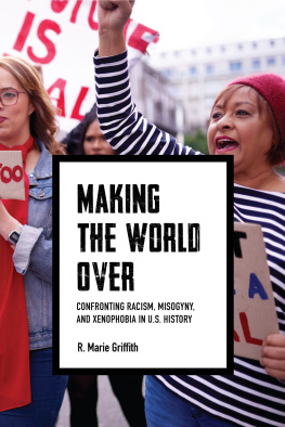 R. Marie Griffith - Making the World Over: Confronting Racism, Misogyny, and Xenophobia in U.S. History