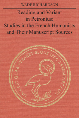 Wade Richardson Reading and Variant in Petronius: Studies in the French Humanists and Their Manuscript Sources