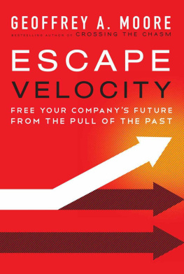 Geoffrey A. Moore - Escape Velocity: Free Your Companys Future from the Pull of the Past