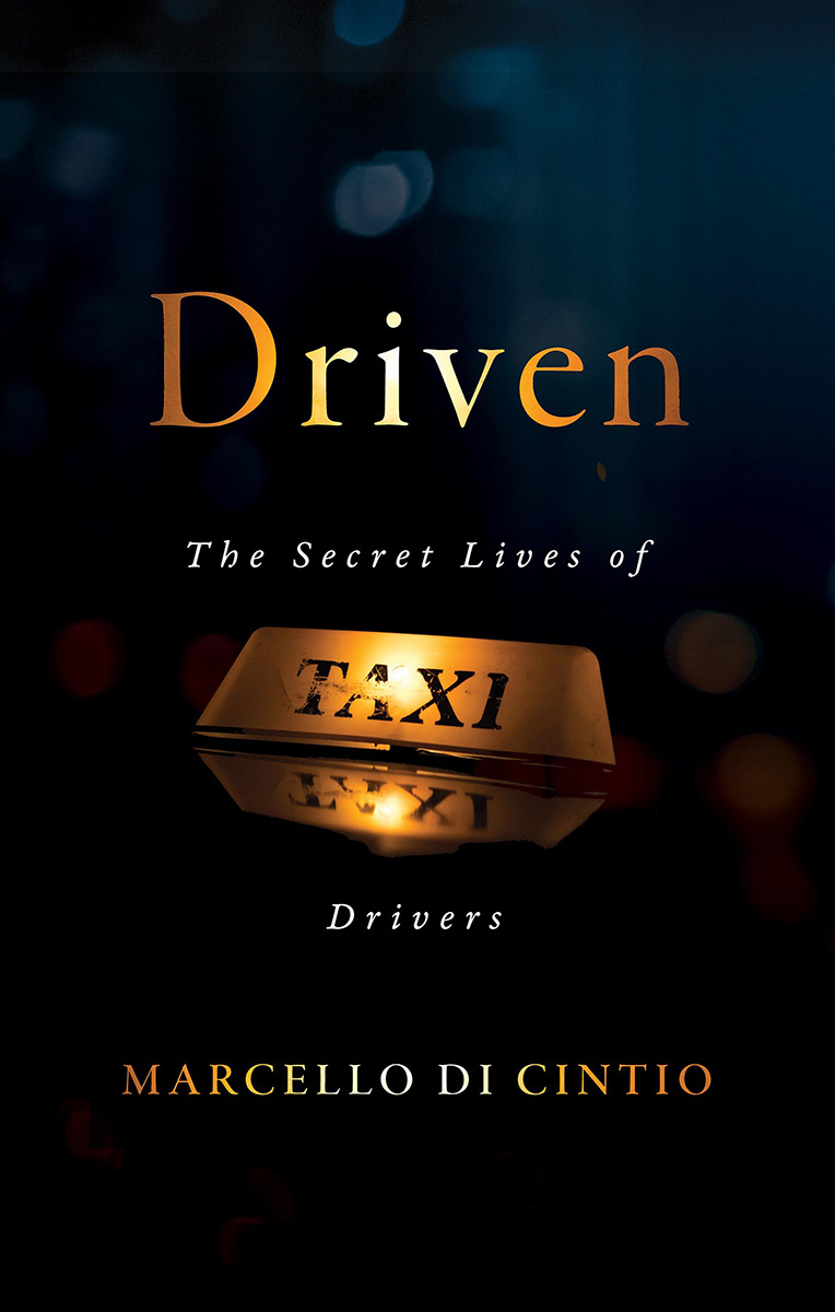 Driven The Secret Lives of Taxi Drivers Marcello Di Cintio Biblioasis Windsor - photo 1