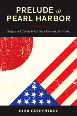 John Gripentrog - Prelude to Pearl Harbor: Ideology and Culture in US-Japan Relations, 1919–1941