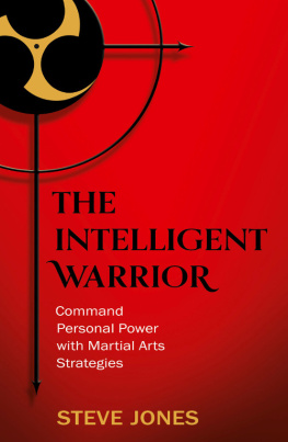 Steve Jones - The Intelligent Warrior: Command Personal Power with Martial Arts Strategies