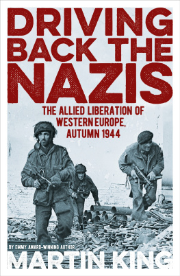 Martin King - Driving Back the Nazis: The Allied Liberation of Western Europe, Autumn 1944