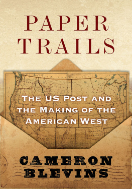 Cameron Blevins - Paper Trails: The US Post and the Making of the American West