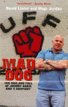 David Lister - Mad Dog: The Rise and Fall of Johnny Adair and ’C Company’