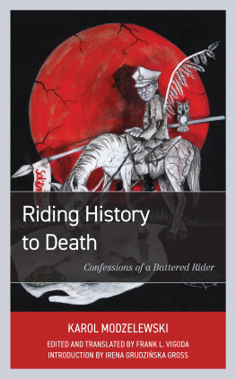 Karol Modzelewski - Riding History to Death: Confessions of a Battered Rider