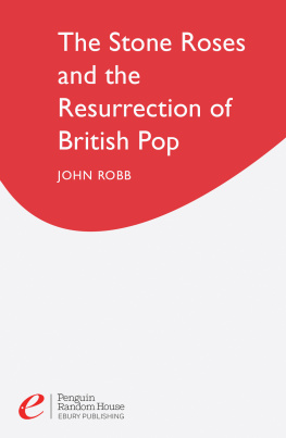 John Robb - The Stone Roses and the Resurrection of British Pop