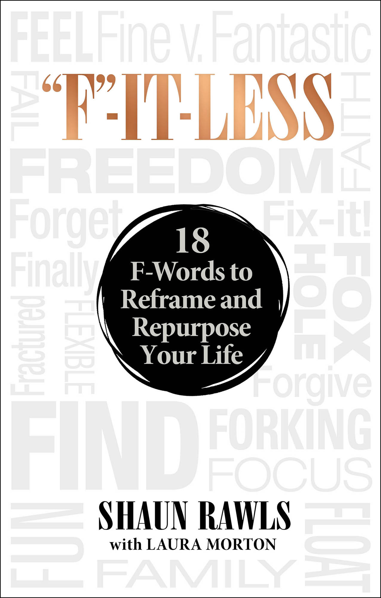 F-IT-LESS 18 F-Words to Reframe and Repurpose Your Life SHAUN RAWLS with LAURA - photo 1