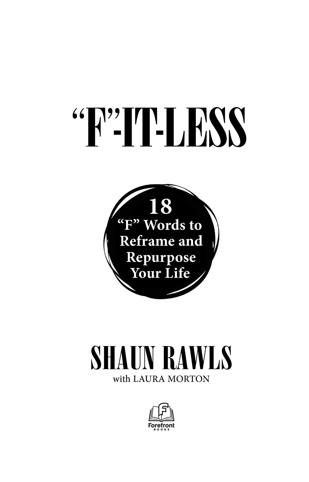 F-It-Less 18 F Words to Reframe and Repurpose Your Life 2021 Shaun Rawls All - photo 2