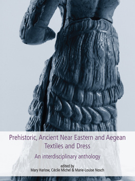 Marie-Louise Nosch - Prehistoric, Ancient Near Eastern & Aegean Textiles and Dress: An Interdisciplinary Anthology