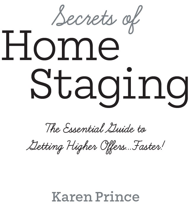 Secrets of Home Staging The Essential Guide to Getting Higher Offers Faster - image 2