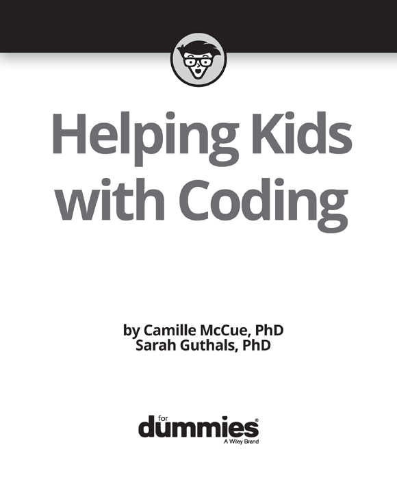 Helping Kids with Coding For Dummies Published by John Wiley Sons Inc - photo 2