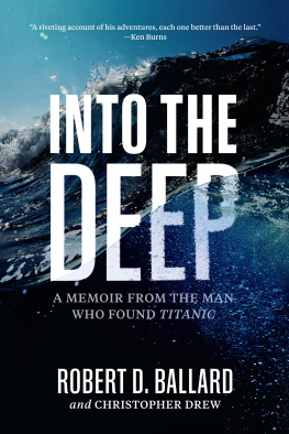 Robert D. Ballard - Into the Deep: A Memoir From the Man Who Found Titanic