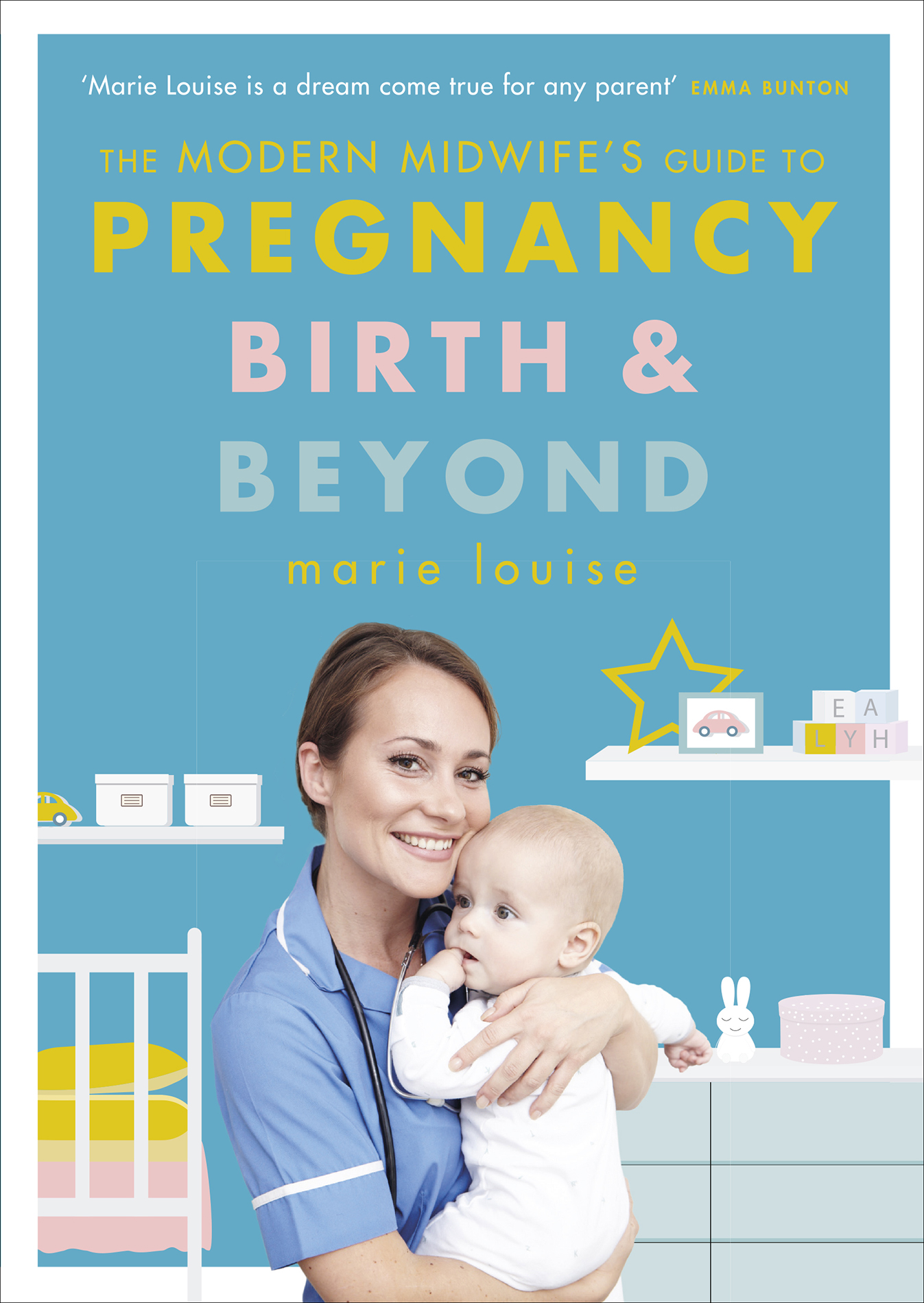 Marie Louise THE MODERN MIDWIFES GUIDE TO PREGNANCY BIRTH AND BEYOND How to - photo 1