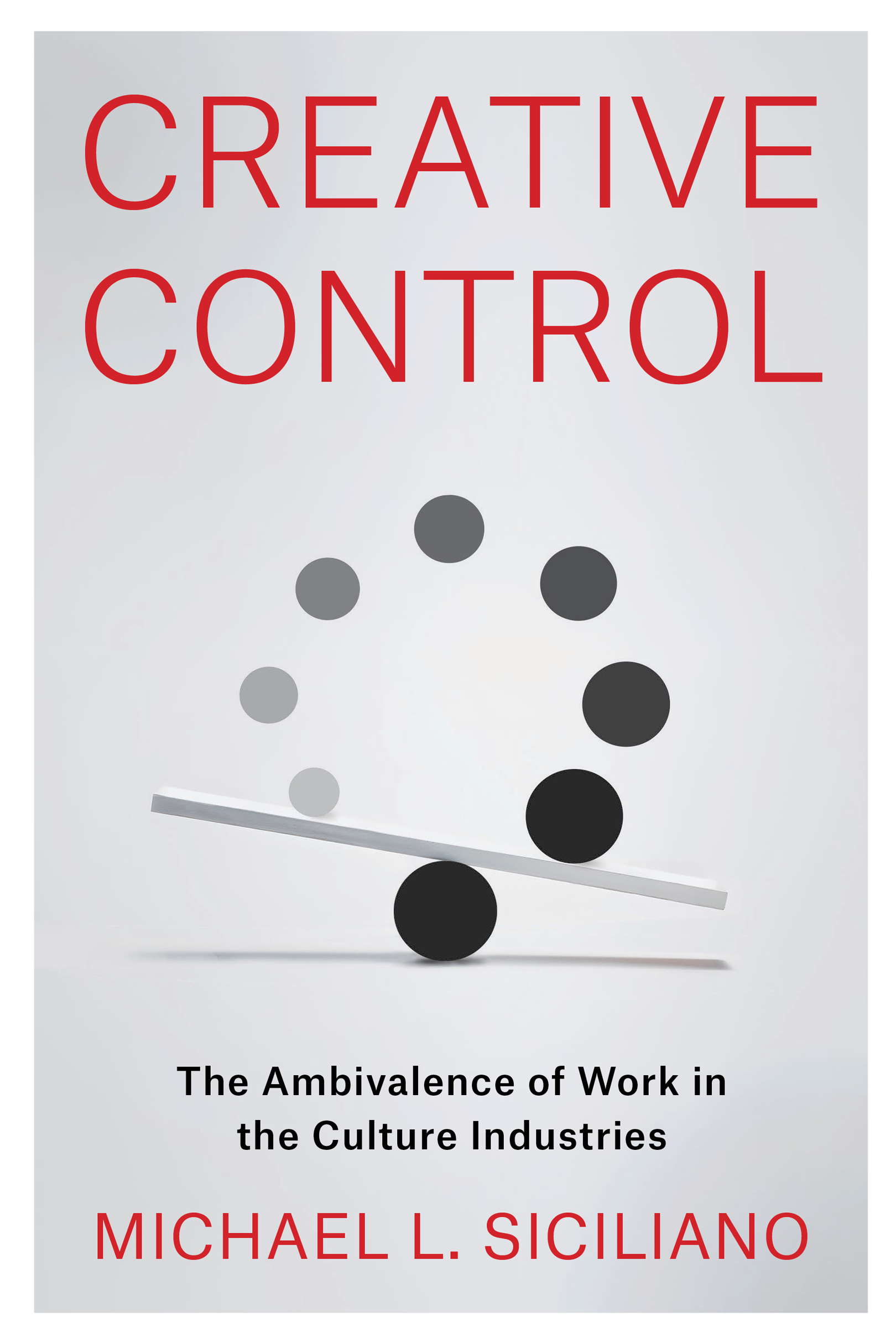 CREATIVE CONTROL Creative Control THE AMBIVALENCE OF WORK IN THE CULTURE - photo 1