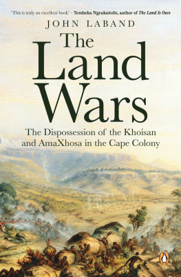 John Laband - The Land Wars: The Dispossession of the Khoisan and AmaXhosa in the Cape Colony