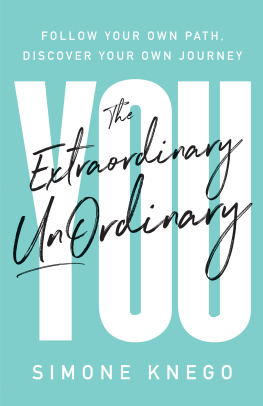Simone Knego - The Extraordinary UnOrdinary You: Follow Your Own Path, Discover Your Own Journey