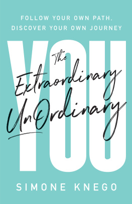 Simone Knego The Extraordinary UnOrdinary You: Follow Your Own Path, Discover Your Own Journey