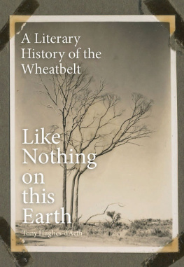 Tony Hughes-dAeth Like Nothing on this Earth: A Literary History of the Wheatbelt