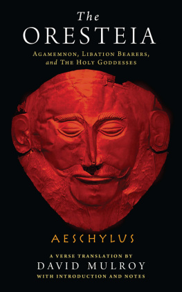 Aeschylus The Oresteia: Agamemnon, Libation Bearers, and The Holy Goddesses