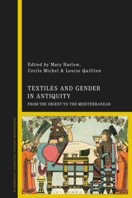 Mary Harlow - Textiles and Gender in Antiquity: From the Orient to the Mediterranean
