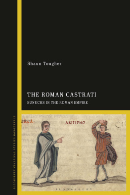 Shaun Tougher - The Roman Castrati: Eunuchs in the Roman Empire