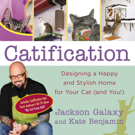 Jackson Galaxy - Catification: Designing a Happy and Stylish Home for Your Cat (and You!) (Includes Catification tips from Jackson’s hit TV show “My Cat From Hell”)