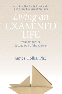 James Hollis Ph.D. - Living an Examined Life: Wisdom for the Second Half of the Journey
