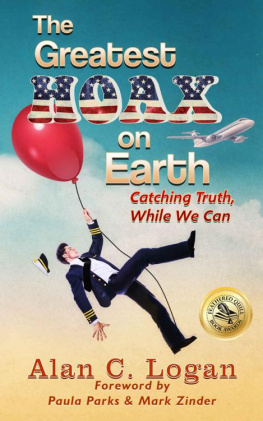 Alan C. Logan - The Greatest Hoax on Earth: Catching Truth, While We Can