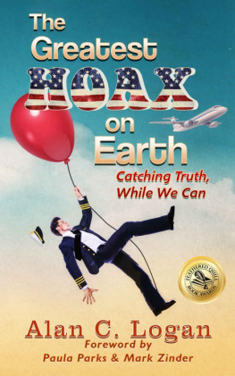 Alan C. Logan The Greatest Hoax on Earth: Catching Truth, While We Can